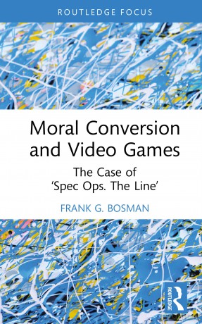 Moral Conversion and Video Games: The Case of 'Spec Ops. The Line' (Routledge Critical Studies in Video Games and Culture) - Frank G. Bosman [KSIĄŻKA]