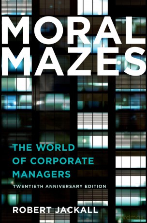 Moral Mazes: The World of Corporate Managers - Robert Jackall [KSIĄŻKA]