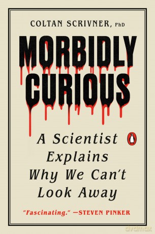 Morbidly Curious: A Scientist Explains Why We Can't Look Away - Coltan Scrivner [KSIĄŻKA]