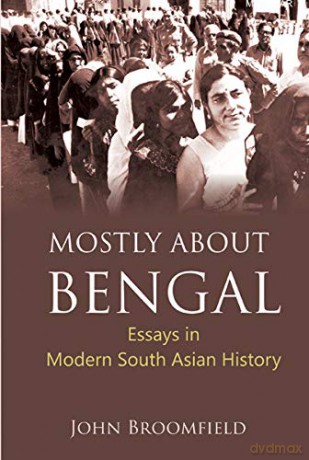 Mostly About Bengal: Essays in Modern South Asian History - John Broomfield [KSIĄŻKA]