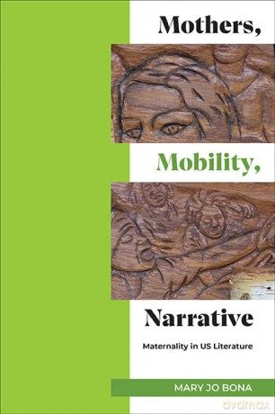 Mothers, Mobility, Narrative: Maternality in US Literature (SUNY series in Multiethnic Literatures) - Mary Jo Bona [KSIĄŻKA]