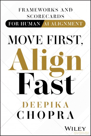 Move First, Align Fast: Frameworks and Scorecards for Human-AI Alignment - Deepika Chopra [KSIĄŻKA]