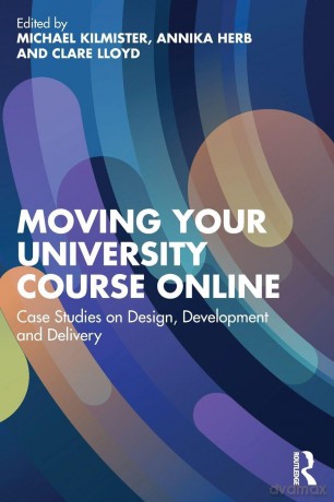 Moving Your University Course Online: Case Studies on Design, Development and Delivery - Michael Kilmister [KSIĄŻKA]