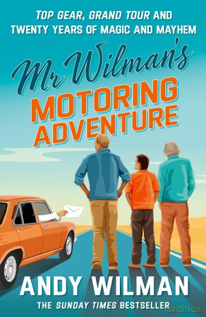 Mr Wilman's Motoring Adventure: Top Gear, Grand Tour and Twenty Years of Magic and Mayhem - Andy Wilman [KSIĄŻKA]