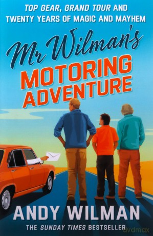 Mr Wilman's Motoring Adventure: Top Gear, Grand Tour and Twenty Years of Magic and Mayhem - Andy Wilman [KSIĄŻKA]