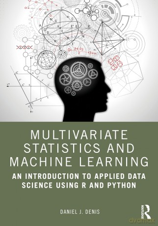 Multivariate Statistics and Machine Learning: An Introduction to Applied Data Science Using R and Python - Daniel J. Denis [KSIĄŻKA]