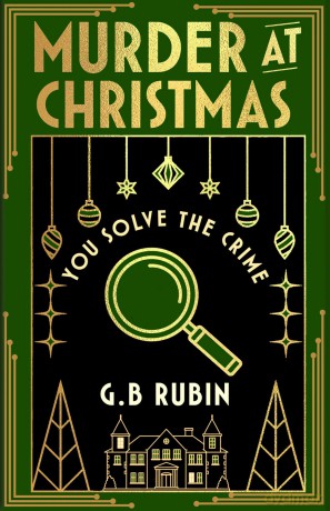 Murder at Christmas: You Solve the Crime: A cosy crime mystery in the style of a Choose Your Own Adventure - G. B. Rubin [KSIĄŻKA]