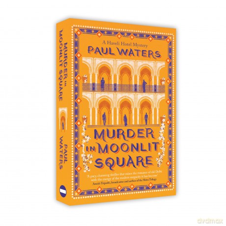 Murder in Moonlit Square: A warm and witty mystery set in Delhi, where a streetwise nun and a hotelier take on murder and mayhem - Paul Waters [KSIĄŻKA]