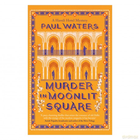 Murder in Moonlit Square: A warm and witty mystery set in Delhi, where a streetwise nun and a hotelier take on murder and mayhem - Paul Waters [KSIĄŻKA]