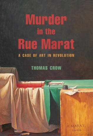 Murder in the Rue Marat: A Case of Art in Revolution - Thomas Crow [KSIĄŻKA]