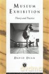 Museum Exhibition: Theory and Practice (Heritage: Care-Preservation-Management) - David Dean [KSIĄŻKA]