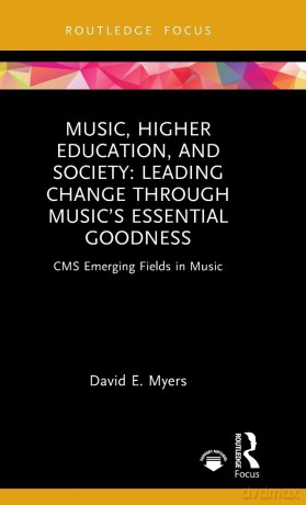 Music, Higher Education, and Society: Leading Change through Music's Essential Goodness (CMS Emerging Fields in Music) - David E. Myers [KSIĄŻKA]