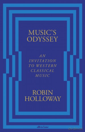 Music's Odyssey: An Invitation to Western Classical Music - Robin Holloway [KSIĄŻKA]