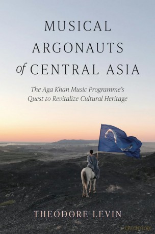 Musical Argonauts of Central Asia: The Aga Khan Music Programme's Quest to Revitalize Cultural Heritage (Activist Encounters in Folklore and Ethnomusicology) - Theodore Levin [KSIĄŻKA]