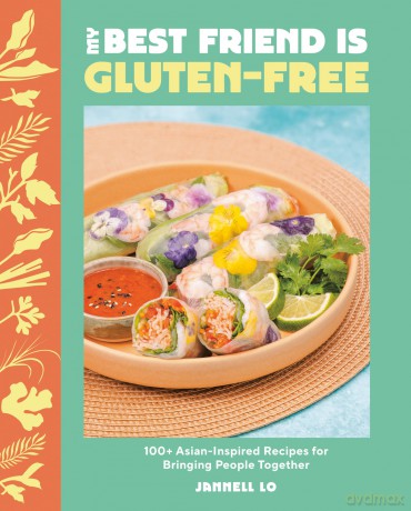My Best Friend Is Gluten-Free: 100+ Asian-Inspired Recipes for Bringing People Together - Jannell Lo [KSIĄŻKA]