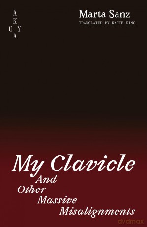 My Clavicle and Other Massive Misalignments - Marta Sanz [KSIĄŻKA]