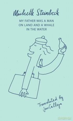My Father was a Man on Land and a Whale in the Water - Michelle Steinbeck [KSIĄŻKA]