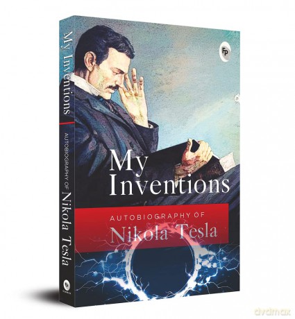 My Inventions, Autobiography of Nikola Tesla - Nikola Tesla [KSIĄŻKA]