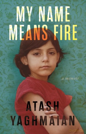 My Name Means Fire: A Memoir - Atash Yaghmaian [KSIĄŻKA]