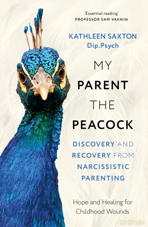 My Parent the Peacock: Discovery and Recovery from Narcissistic Parenting - Kathleen Saxton [KSIĄŻKA]
