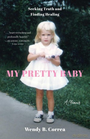 My Pretty Baby Seeking Truth and Finding Healing - A Memoir - Wendy B. Correa [KSIĄŻKA]