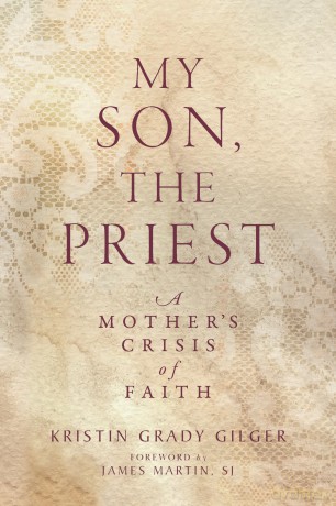 My Son, the Priest: A Mother's Crisis of Faith - Kristin Grady Gilger [KSIĄŻKA]