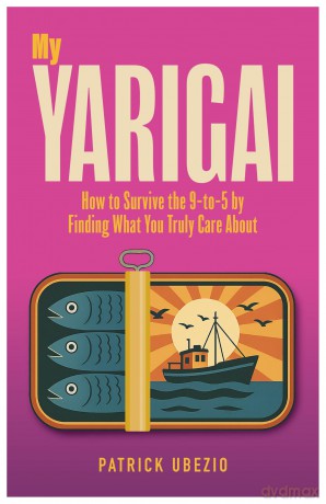 My Yarigai: How to Survive the 9-to-5 by Finding What You Truly Care About - Patrick Ubezio [KSIĄŻKA]