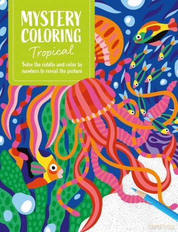 Mystery Coloring Tropical: Solve the riddle and color by numbers to reveal the picture [KSIĄŻKA]