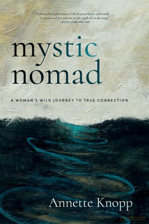 Mystic Nomad: A Woman's Wild Journey to True Connection - Annette Knopp [KSIĄŻKA]