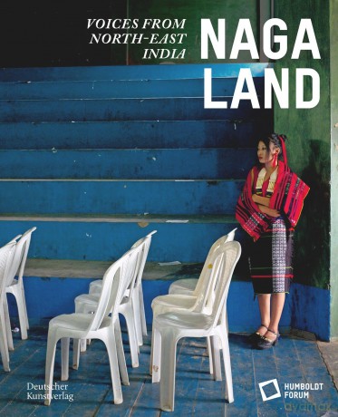 Naga Land: Voices from Northeast India - Stiftung Humboldt Forum [KSIĄŻKA]