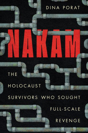 Nakam: The Holocaust Survivors Who Sought Full-Scale Revenge (Stanford Studies in Jewish History and Culture) - Dina Porat [KSIĄŻKA]