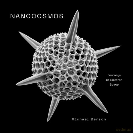 Nanocosmos: Journeys in Electron Space - Michael Benson [KSIĄŻKA]