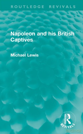 Napoleon and his British Captives (Routledge Revivals) - Michael Lewis [KSIĄŻKA]