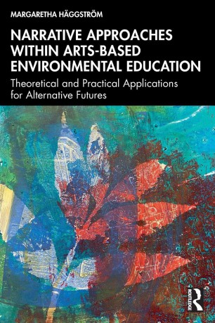 Narrative Approaches within Arts-based Environmental Education: Theoretical and Practical Applications for Alternative Futures - Margaretha Häggström [KSIĄŻKA]