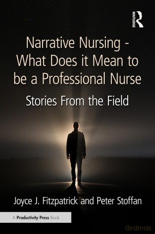 Narrative Nursing - What Does it Mean to be a Professional Nurse: Stories From the Field - Joyce J. Fitzpatrick [KSIĄŻKA]
