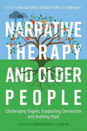 Narrative Therapy and Older People: Challenging Stigma, Supporting Connection and Building Hope - Rosslyn Offord [KSIĄŻKA]
