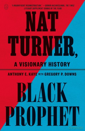 Nat Turner, Black Prophet: A Visionary History - Anthony E. Kaye [KSIĄŻKA]