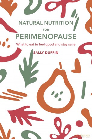 Natural Nutrition for Perimenopause: What to Eat to Feel Good and Stay Sane - Sally Duffin [KSIĄŻKA]