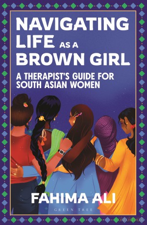 Navigating Life as a Brown Girl: A therapist's guide for South Asian women - Fahima Ali [KSIĄŻKA]
