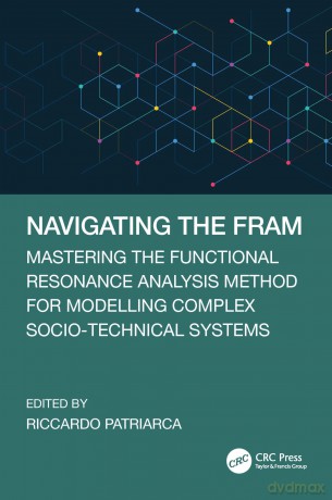 Navigating the FRAM: Mastering the Functional Resonance Analysis Method for Modelling Complex Socio-Technical Systems - Riccardo Patriarca [KSIĄŻKA]