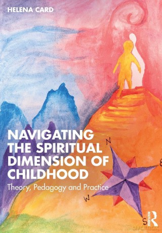 Navigating the Spiritual Dimension of Childhood: Theory, Pedagogy and Practice - Helena Card [KSIĄŻKA]