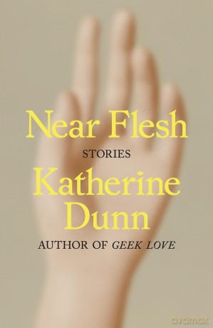 Near Flesh: Stories - Katherine Dunn [KSIĄŻKA]