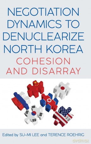 Negotiation Dynamics to Denuclearize North Korea: Cohesion and Disarray - Su-Mi Lee [KSIĄŻKA]