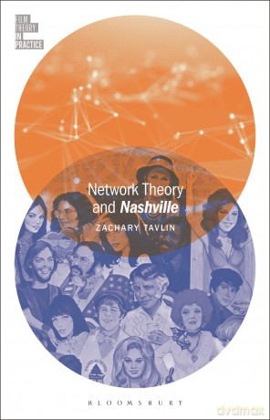 Network Theory and Nashville (Film Theory in Practice) - Zachary Tavlin [KSIĄŻKA]