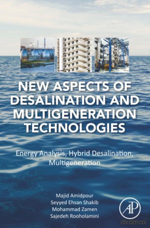 New Aspects of Desalination and Multigeneration Technologies: Energy Analysis, Hybrid Desalination, Multigeneration - Amidpour [KSIĄŻKA]