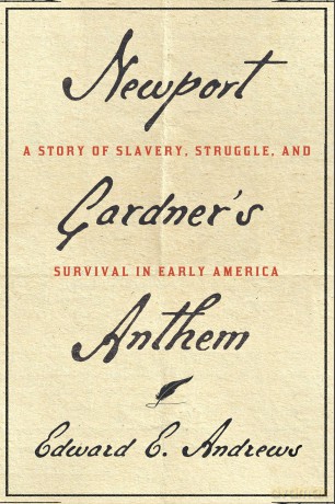 Newport Gardner's Anthem: A Story of Slavery, Struggle, and Survival in Early America - Chair Edward E Andrews [KSIĄŻKA]