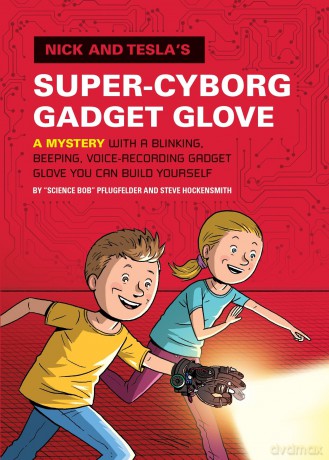 Nick and Tesla's Super-Cyborg Gadget Glove: A Mystery with a Blinking, Beeping, Voice-Recording Gadget Glove You Can Build Yourself: 4 - Bob Pflugfelder [KSIĄŻKA]