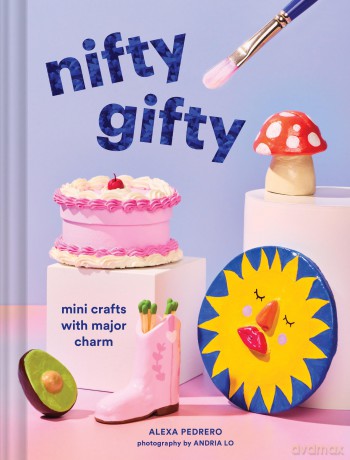 Nifty Gifty: Mini Crafts with Major Charm - Alexa Pedrero [KSIĄŻKA]