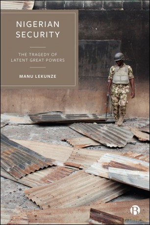 Nigerian Security: The Tragedy of Latent Great Powers - Manu Lekunze [KSIĄŻKA]