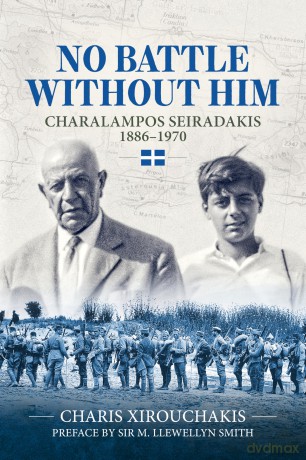 No Battle Without Him: Charalampos Seiradakis, 1886-1970 - Charis Xirouchakis [KSIĄŻKA]